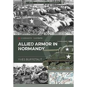 Allied Armor in Normandy, Paperback - Yves Buffetaut imagine