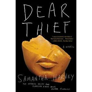 Dear Thief, Paperback - Samantha Harvey imagine