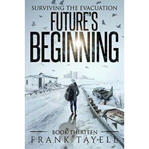 Surviving the Evacuation, Book 13: Future's Beginning, Paperback - Frank Tayell imagine