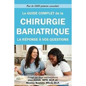Le Guide Complet de la Chirurgie Bariatrique: La Reponse a Vos Questions, Paperback - Lisa Kaouk Dt P. imagine
