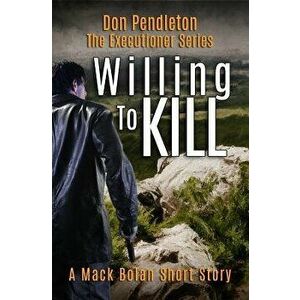 Willing to Kill, the Executioner: Mack Bolan Short Story, Paperback - Don Pendleton imagine