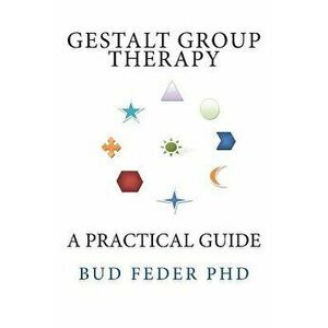 Gestalt Group Therapy: A Practical Guide: Second Edition, Paperback - Bud Feder imagine