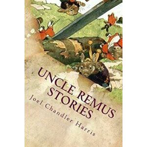 Uncle Remus Stories, Paperback - Joel Chandler Harris imagine