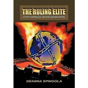 The Ruling Elite: A Study in Imperialism, Genocide and Emancipation, Hardcover - Deanna Spingola imagine