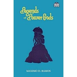 Legends of Lower Gods: Stories about Creatures from Philippine Mythology & Folklore, Paperback - Maximo D. Ramos imagine