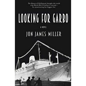 Looking for Garbo, Hardcover - Jon James Miller imagine