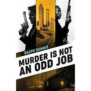 Murder is Not an Odd Job, Paperback - Ralph Dennis imagine