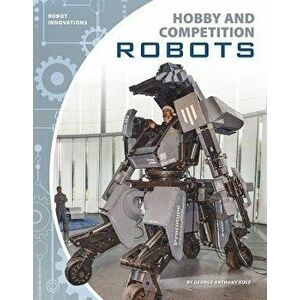 Hobby and Competition Robots, Paperback - George Anthony Kulz imagine