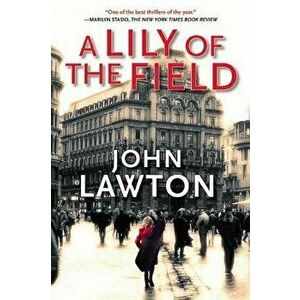 A Lily of the Field, Paperback - John Lawton imagine