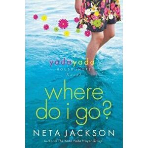 Where Do I Go?: A Yada Yada House of Hope Novel, Paperback - Neta Jackson imagine