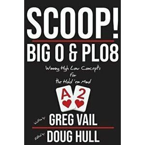 Scoop!: Big O and Plo8: Winning High Low Concepts for the Hold'em Mind, Paperback - Doug Hull imagine