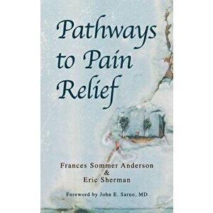 Pathways to Pain Relief, Paperback - Frances Sommer Anderson imagine