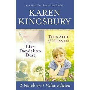 Like Dandelion Dust & This Side of Heaven Omnibus, Paperback - Karen Kingsbury imagine