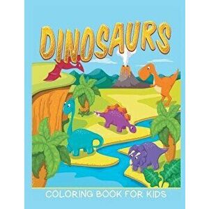 Dinosaurs Coloring Book for Kids (Kids Colouring Books 12), Paperback - Neil Masters imagine