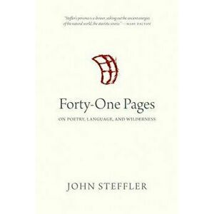 Forty-One Pages: On Poetry, Language, and Wilderness, Paperback - John Steffler imagine