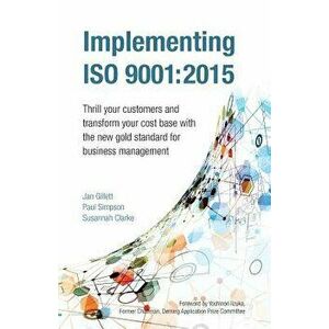 Implementing ISO 9001: 2015: Thrill Your Customers and Transform Your Cost Base with the New Gold Standard for Business Management, Paperback - Jan Gi imagine