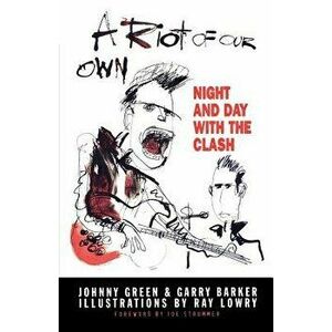 A Riot of Our Own: Night and Day with the Clash, Paperback - Johnny Green imagine