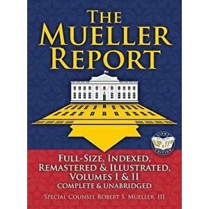The Mueller Report: Full-Size, Indexed, Remastered & Illustrated, Volumes I & II, Complete & Unabridged: Includes All-New Index of Over 10, Hardcover imagine