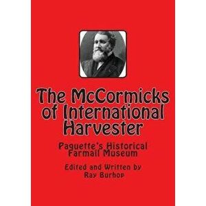 The McCormicks of International Harvester, Paperback - Ray Burhop imagine
