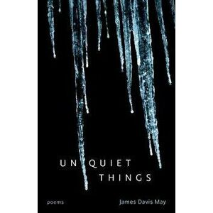 Unquiet Things: Poems, Paperback - James Davis May imagine