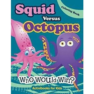 Squid Versus Octopus: Who Would Win? Coloring Book, Paperback - Activibooks For Kids imagine