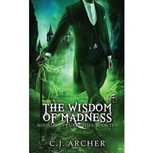 The Wisdom of Madness, Paperback - C. J. Archer imagine