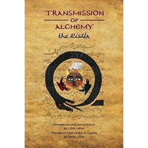 Transmission of Alchemy: The Epistle of Morienus, the Wise Monk, to Prince Khalid Bin Yazid, Paperback - J. Erik Laport imagine