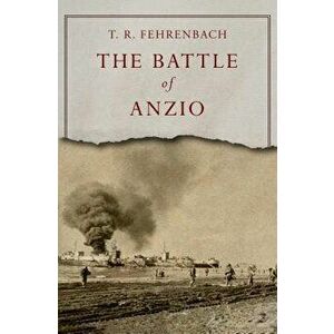 The Battle of Anzio, Paperback - T. R. Fehrenbach imagine