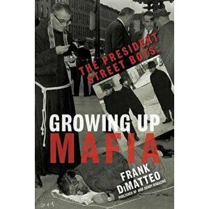 The President Street Boys: Growing Up Mafia, Paperback - Frank Dimatteo imagine