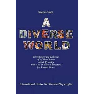 Scenes from a Diverse World: A Contemporary Collection of 73 Short Scenes about Diversity with Two or Three Characters; For Student Actors, Paperback imagine