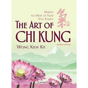 The Art of Chi Kung: Making the Most of Your Vital Energy, Paperback - Kiew Kit Wong imagine