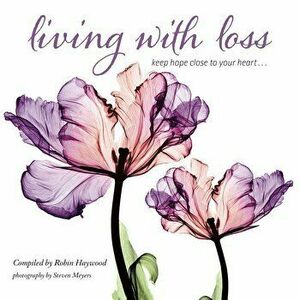 Living with Loss: Keep Hope Close to Your Heart..., Hardcover - Steven N. Meyers imagine