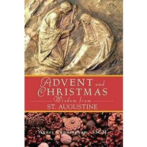 Advent and Christmas Wisdom from St. Augustine, Paperback - Agnes Cunningham imagine