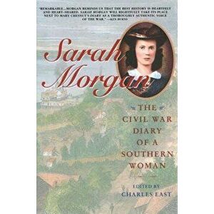 Sarah Morgan: The Civil War Diary of a Southern Woman, Paperback - Charles East imagine