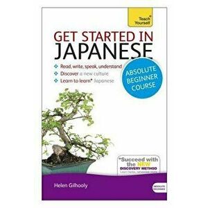Get Started in Japanese Absolute Beginner Course: The Essential Introduction to Reading, Writing, Speaking and Understanding a New Language, Paperback imagine