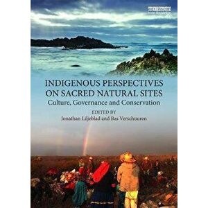 Indigenous Perspectives on Sacred Natural Sites: Culture, Governance and Conservation, Paperback - Jonathan Liljeblad imagine