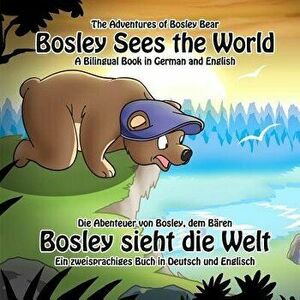 Bosley Sees the World: A Dual Language Book in German and English, Paperback - Timothy Johnson imagine