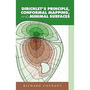 Dirichlet's Principle, Conformal Mapping, and Minimal Surfaces, Paperback - Richard Courant imagine