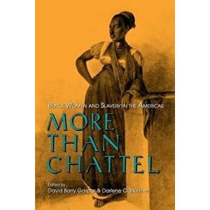 More Than Chattel: Black Women and Slavery in the Americas, Paperback - David Gaspar imagine