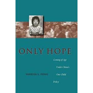Only Hope: Coming of Age Under China's One-Child Policy, Paperback - Vanessa L. Fong imagine