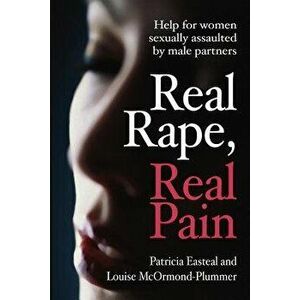 Real Rape, Real Pain: Help for Women Sexually Assaulted by Male Partners, Paperback - P. Easteal imagine