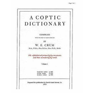 A Coptic Dictionary, Volume 1: The World's Best Coptic Dictionary, Paperback - W. E. Crum imagine