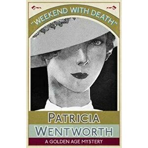 Weekend with Death: A Golden Age Mystery, Paperback - Patricia Wentworth imagine