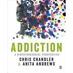 Addiction: A Biopsychosocial Perspective, Paperback - Chris Chandler imagine