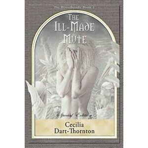 The Ill-Made Mute - Special Edition: The Bitterbynde Book #1, Paperback - Cecilia Dart-Thornton imagine