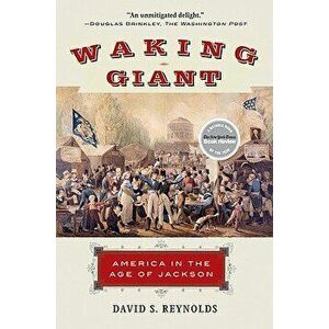 Waking Giant: America in the Age of Jackson, Paperback - David S. Reynolds imagine