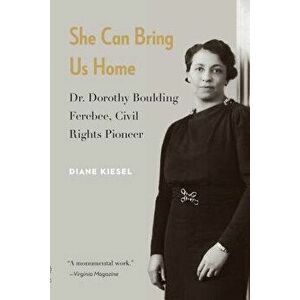 She Can Bring Us Home: Dr. Dorothy Boulding Ferebee, Civil Rights Pioneer, Paperback - Diane Kiesel imagine