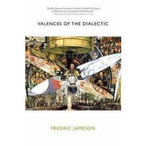 Valences of the Dialectic, Paperback - Fredric Jameson imagine
