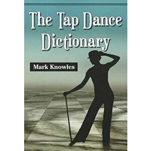 Tap Dance Dictionary, Paperback - Mark Knowles imagine