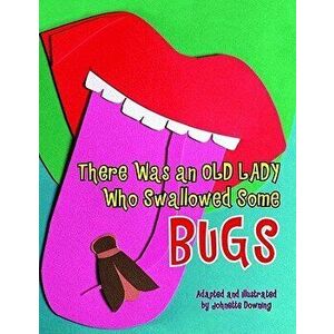 There Was an Old Lady Who Swallowed Some Bugs, Hardcover - Johnette Downing imagine